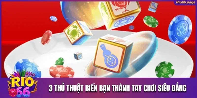Bộ Luật Bầu Cua Tôm Cá Rio66 Đơn Giản Dễ Hiểu Cho Hội Viên 3 3 thủ thuật biến bạn thành tay chơi siêu đẳng