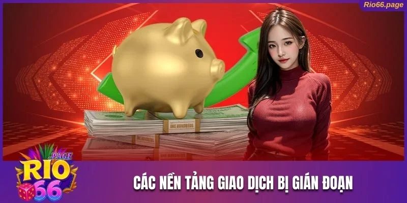 Hướng Dẫn Cách Nạp Tiền Rio66 Thành Công Trong 2 Phút 3 Các nền tảng giao dịch bị gián đoạn
