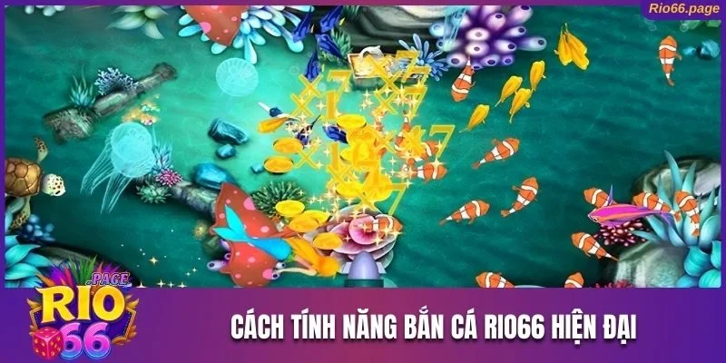 Cách tính năng bắn cá Rio66 hiện đại