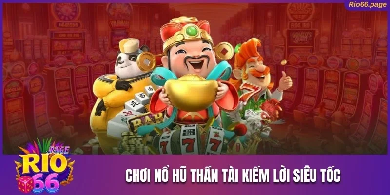 Trải Nghiệm Sảnh Nổ Hũ Rio66 Chinh Phục Jackpot Khủng 2 Chơi nổ hũ Thần Tài kiếm lời siêu tốc