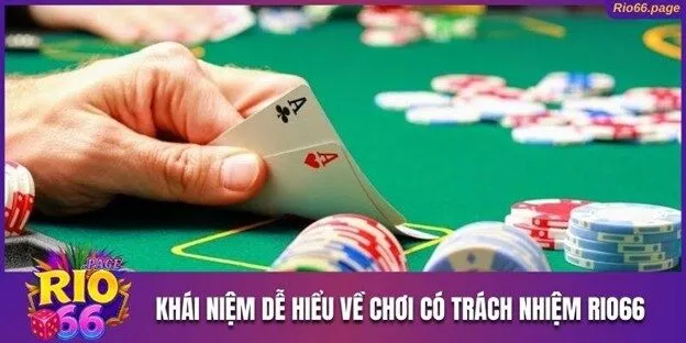 Chơi Có Trách Nhiệm Rio66 Và Các Cam Kết Quan Trọng 1 Khái niệm chung về chơi có trách nhiệm Rio66