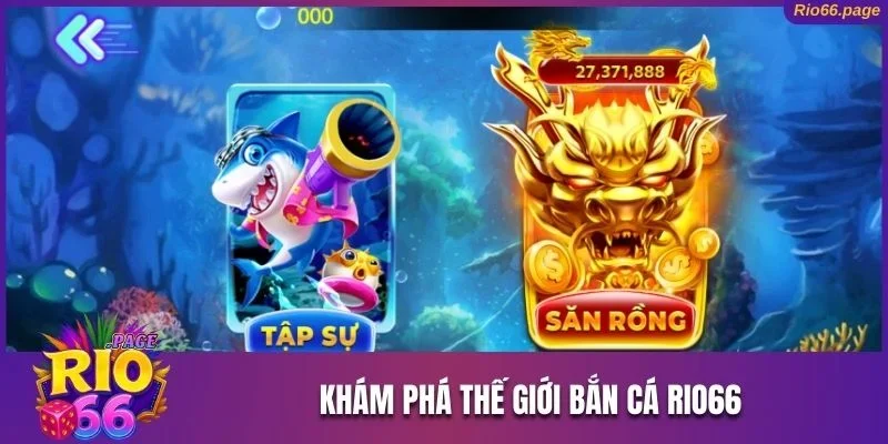 Khám phá thế giới bắn cá Rio66