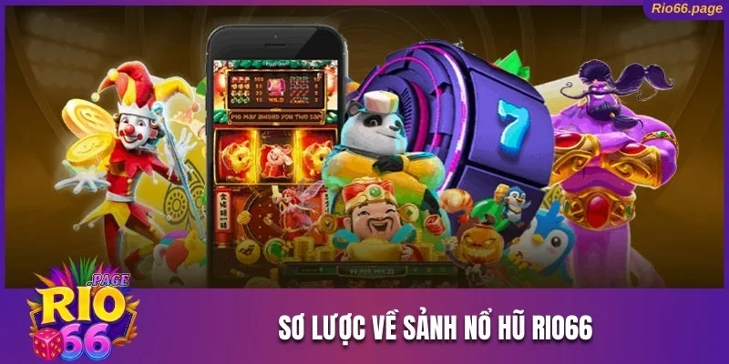 Trải Nghiệm Sảnh Nổ Hũ Rio66 Chinh Phục Jackpot Khủng 1 Sơ lược về sảnh nổ hũ Rio66